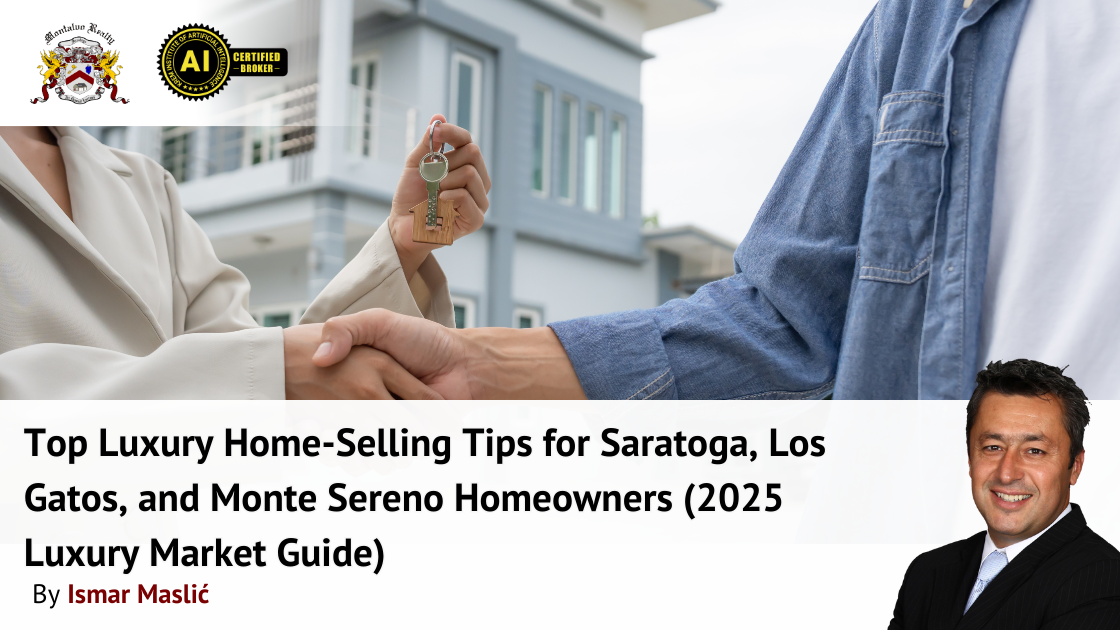 Top Luxury Home-Selling Tips for Saratoga, Los Gatos, and Monte Sereno Homeowners (2025 Luxury Market Guide)